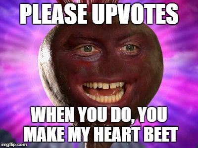 Food week | PLEASE UPVOTES; WHEN YOU DO, YOU MAKE MY HEART BEET | image tagged in memes,food week | made w/ Imgflip meme maker
