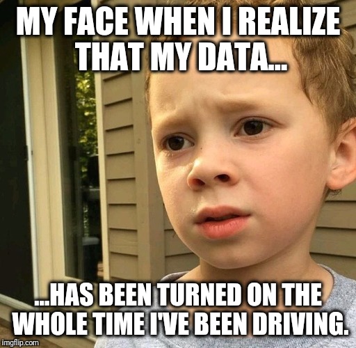 MY FACE WHEN I REALIZE THAT MY DATA... ...HAS BEEN TURNED ON THE WHOLE TIME I'VE BEEN DRIVING. | image tagged in gavin,gavin reactions,gavin memes,smartphone,data,the struggle is real | made w/ Imgflip meme maker