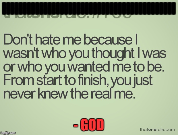 Don't Hate Me | IIIIIIIIIIIIIIIIIIIIIIIIIIIIIIIIIIIIIIIIII; - GOD | image tagged in god,hate,truth,jesus,christ | made w/ Imgflip meme maker