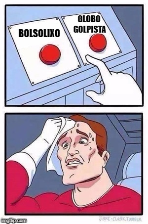 Two Buttons Meme | GLOBO GOLPISTA; BOLSOLIXO | image tagged in two buttons | made w/ Imgflip meme maker