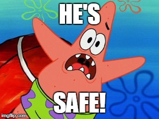 Patrick Star | HE'S; SAFE! | image tagged in patrick star,funny,baseball,call | made w/ Imgflip meme maker