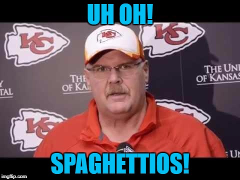 Andy Reid | UH OH! SPAGHETTIOS! | image tagged in andy reid | made w/ Imgflip meme maker