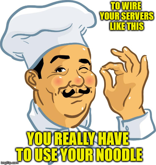 TO WIRE YOUR SERVERS LIKE THIS YOU REALLY HAVE TO USE YOUR NOODLE | made w/ Imgflip meme maker