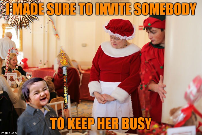 I MADE SURE TO INVITE SOMEBODY TO KEEP HER BUSY | made w/ Imgflip meme maker