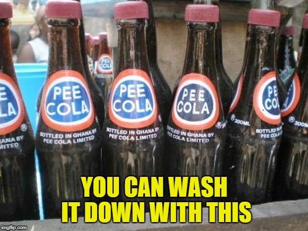 YOU CAN WASH IT DOWN WITH THIS | made w/ Imgflip meme maker