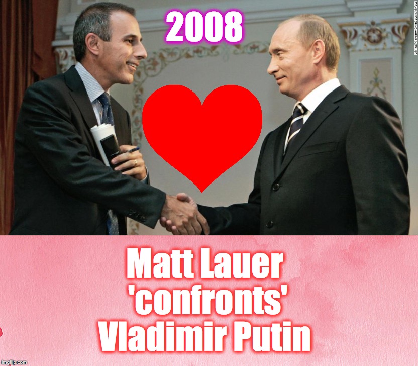 2008; Matt Lauer 'confronts' Vladimir Putin | image tagged in matt lauer,vladimir putin | made w/ Imgflip meme maker