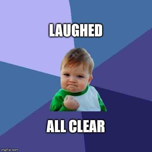 Success Kid Meme | LAUGHED; ALL CLEAR | image tagged in memes,success kid | made w/ Imgflip meme maker