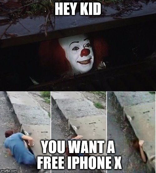 Pennywise | HEY KID; YOU WANT A FREE IPHONE X | image tagged in pennywise | made w/ Imgflip meme maker