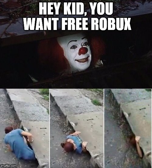 Pennywise | HEY KID, YOU WANT FREE ROBUX | image tagged in pennywise | made w/ Imgflip meme maker