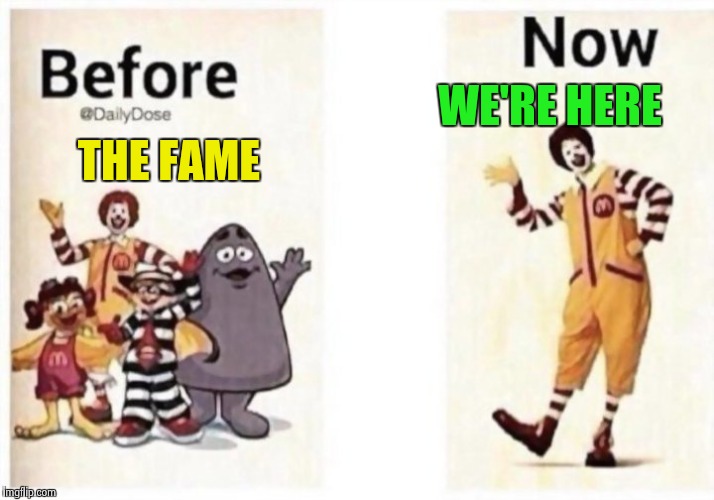 When ya Toss your friends out  like yesterday's garbage ! | WE'RE HERE; THE FAME | image tagged in mcdonald's,gifs,memes,animals,fast food | made w/ Imgflip meme maker