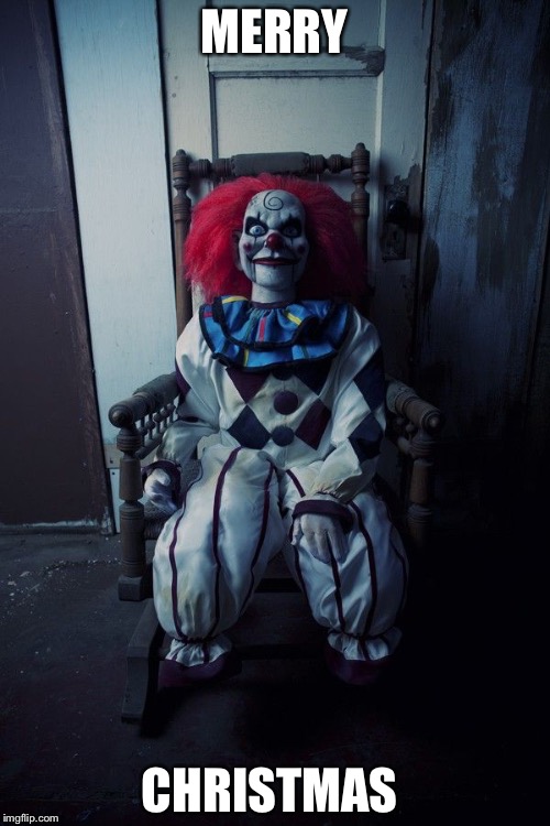 Creepy clown in chair | MERRY; CHRISTMAS | image tagged in creepy clown in chair | made w/ Imgflip meme maker