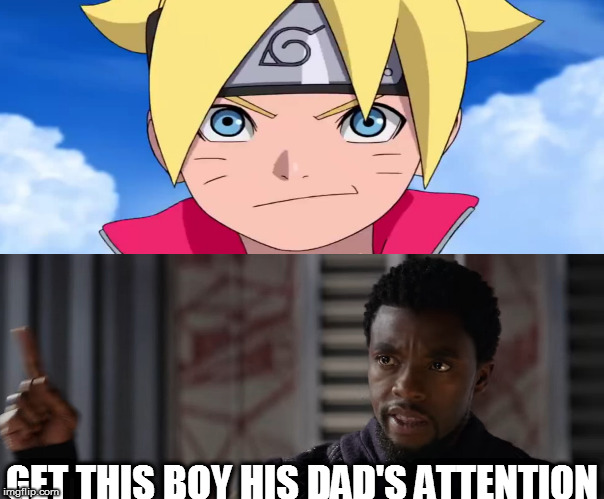 Get Boruto his Dad's attention | GET THIS BOY HIS DAD'S ATTENTION | image tagged in boruto,naruto next generation | made w/ Imgflip meme maker