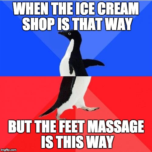 Socially Awkward Awesome Penguin Meme | WHEN THE ICE CREAM SHOP IS THAT WAY; BUT THE FEET MASSAGE IS THIS WAY | image tagged in memes,socially awkward awesome penguin | made w/ Imgflip meme maker