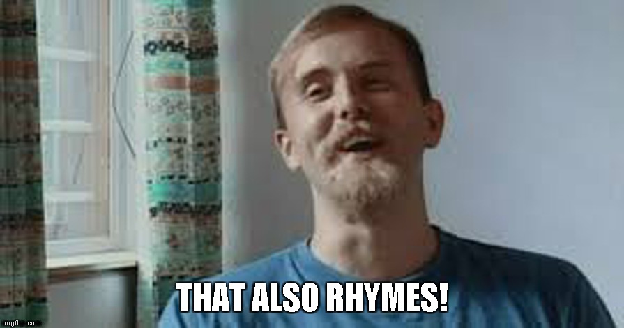 THAT ALSO RHYMES! | made w/ Imgflip meme maker