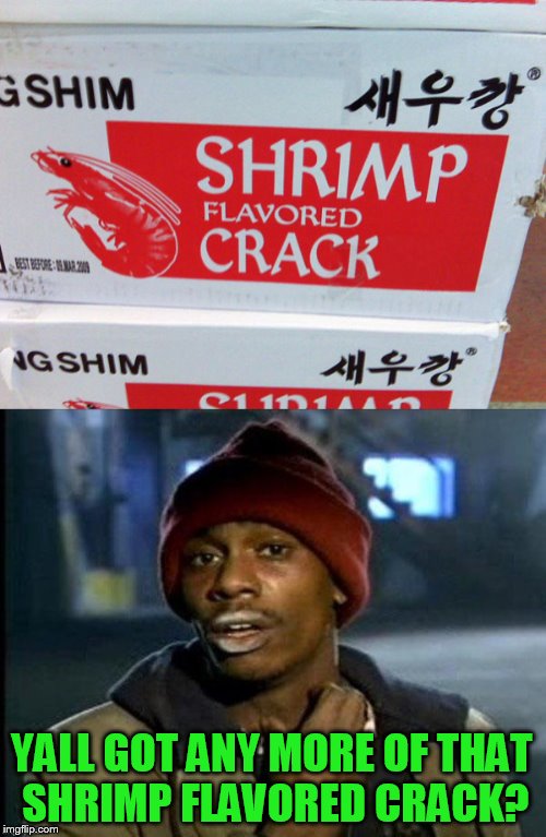 Food Week Nov 29 - Dec 5...A TruMooCereal Event | YALL GOT ANY MORE OF THAT SHRIMP FLAVORED CRACK? | image tagged in shrimp,memes,crack,yall got any more of,food,funny memes | made w/ Imgflip meme maker