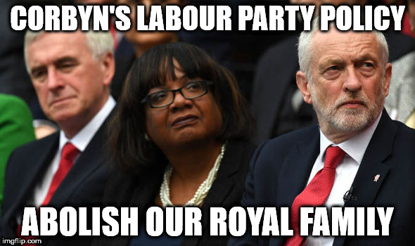 Corbyn labour policy - abolish royal family | CORBYN'S LABOUR PARTY POLICY; ABOLISH OUR ROYAL FAMILY | image tagged in corbyn's labour party,abolish royal family,anti royal,party of hate | made w/ Imgflip meme maker