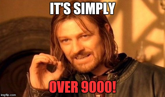 One Does Not Simply | IT'S SIMPLY; OVER 9000! | image tagged in memes,one does not simply | made w/ Imgflip meme maker