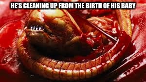 HE'S CLEANING UP FROM THE BIRTH OF HIS BABY | made w/ Imgflip meme maker