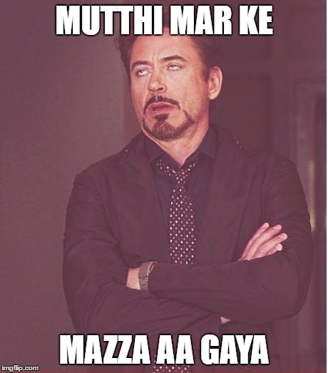 Face You Make Robert Downey Jr Meme | MUTTHI MAR KE; MAZZA AA GAYA | image tagged in memes,face you make robert downey jr | made w/ Imgflip meme maker