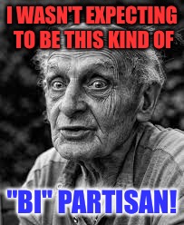 I WASN'T EXPECTING TO BE THIS KIND OF "BI" PARTISAN! | made w/ Imgflip meme maker