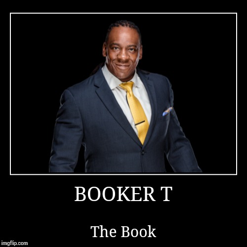 Booker T | image tagged in demotivationals,booker t,wwe | made w/ Imgflip demotivational maker