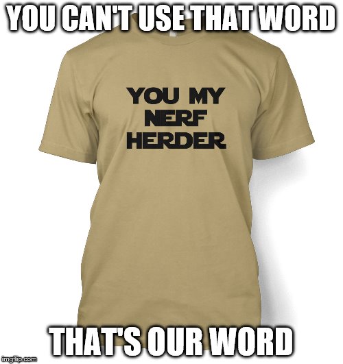 YOU CAN'T USE THAT WORD THAT'S OUR WORD | made w/ Imgflip meme maker