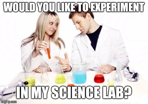 Pickup Professor | WOULD YOU LIKE TO EXPERIMENT; IN MY SCIENCE LAB? | image tagged in memes,pickup professor | made w/ Imgflip meme maker