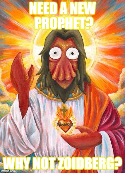 The chosen one | NEED A NEW PROPHET? WHY NOT ZOIDBERG? | image tagged in zoidberg jesus | made w/ Imgflip meme maker