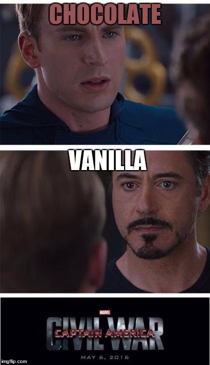 Battle of the flavors | CHOCOLATE; VANILLA | image tagged in memes,marvel civil war 1 | made w/ Imgflip meme maker