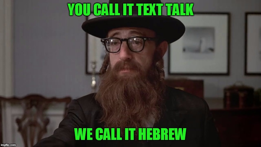 YOU CALL IT TEXT TALK WE CALL IT HEBREW | made w/ Imgflip meme maker