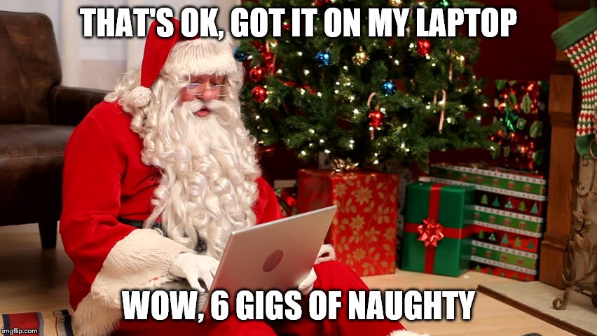 THAT'S OK, GOT IT ON MY LAPTOP WOW, 6 GIGS OF NAUGHTY | made w/ Imgflip meme maker