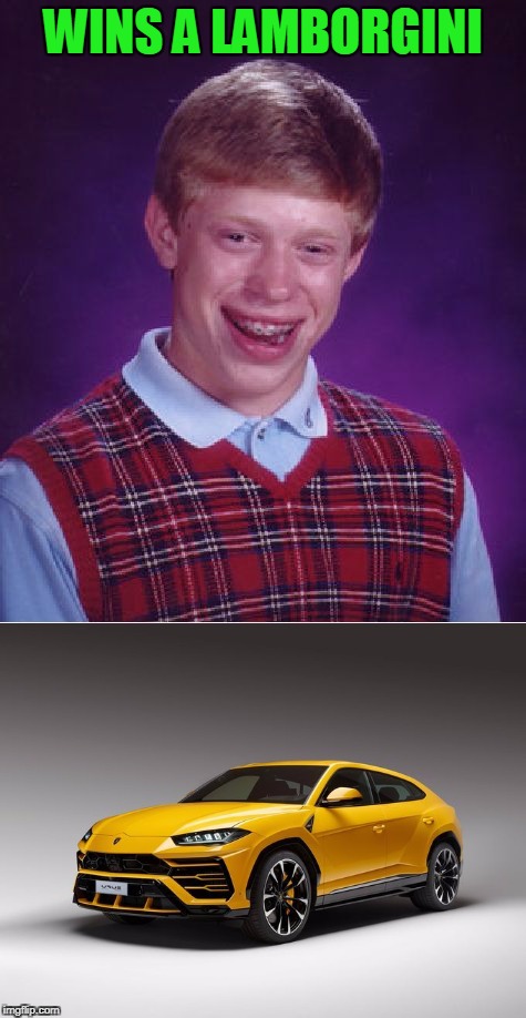 The unveiling of the Lambo suv. No, just no. | WINS A LAMBORGINI | image tagged in bad luck brian | made w/ Imgflip meme maker