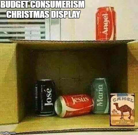 low budget Nativity | BUDGET CONSUMERISM CHRISTMAS DISPLAY | image tagged in low budget nativity | made w/ Imgflip meme maker