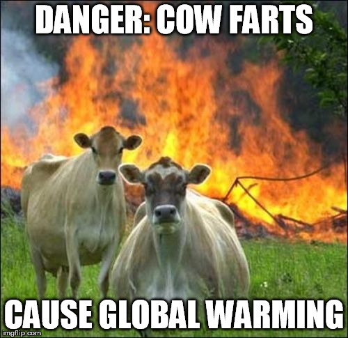 Evil Cows | DANGER: COW FARTS; CAUSE GLOBAL WARMING | image tagged in memes,evil cows | made w/ Imgflip meme maker