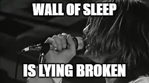 WALL OF SLEEP IS LYING BROKEN | made w/ Imgflip meme maker