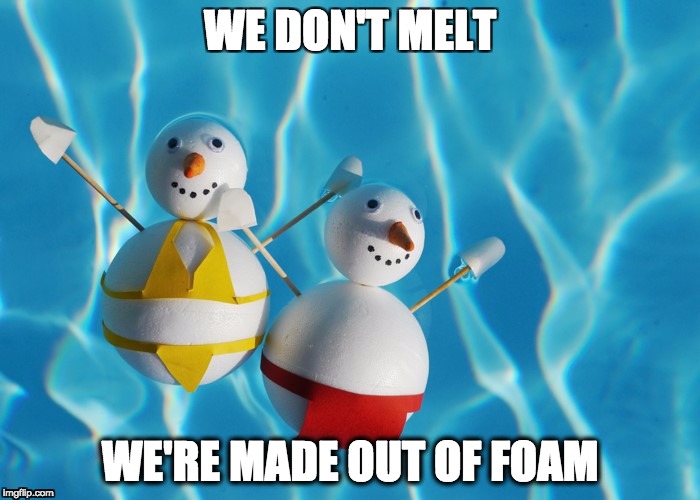 wedontmelweremadeoutoffoam | WE DON'T MELT; WE'RE MADE OUT OF FOAM | image tagged in christmas | made w/ Imgflip meme maker