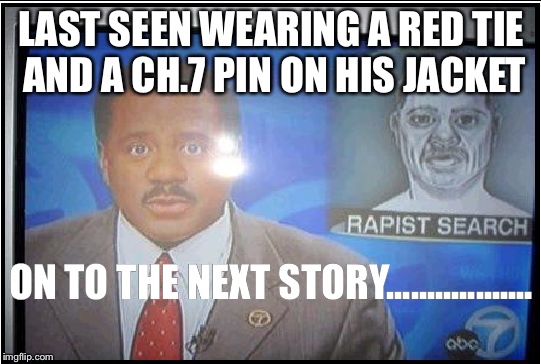 LAST SEEN WEARING A RED TIE AND A CH.7 PIN ON HIS JACKET; ON TO THE NEXT STORY.................. | image tagged in on to the next story | made w/ Imgflip meme maker