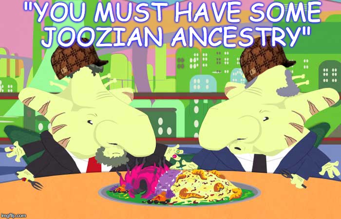 "YOU MUST HAVE SOME JOOZIAN ANCESTRY" | made w/ Imgflip meme maker