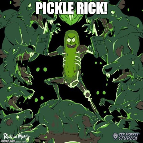 Pickle Rick | PICKLE RICK! | image tagged in pickle rick | made w/ Imgflip meme maker
