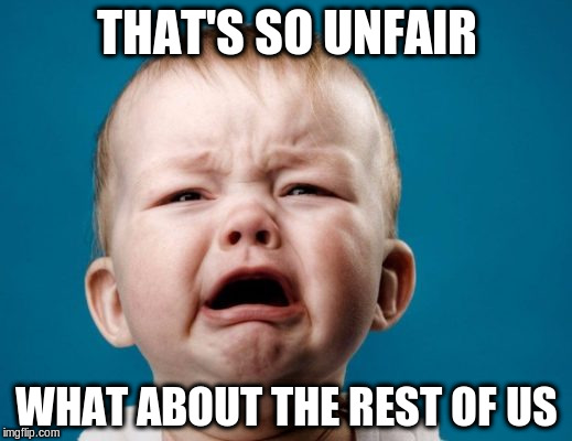 THAT'S SO UNFAIR WHAT ABOUT THE REST OF US | made w/ Imgflip meme maker