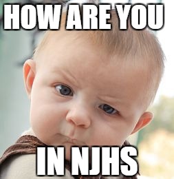 Skeptical Baby Meme | HOW ARE YOU; IN NJHS | image tagged in memes,skeptical baby | made w/ Imgflip meme maker
