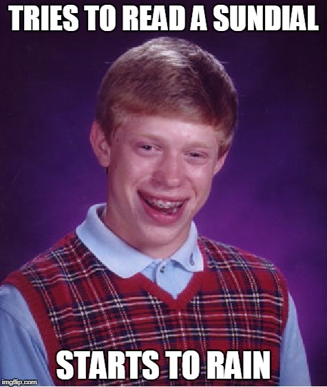 Bad Luck Brian sundial | TRIES TO READ A SUNDIAL; STARTS TO RAIN | image tagged in memes,bad luck brian,sundial | made w/ Imgflip meme maker