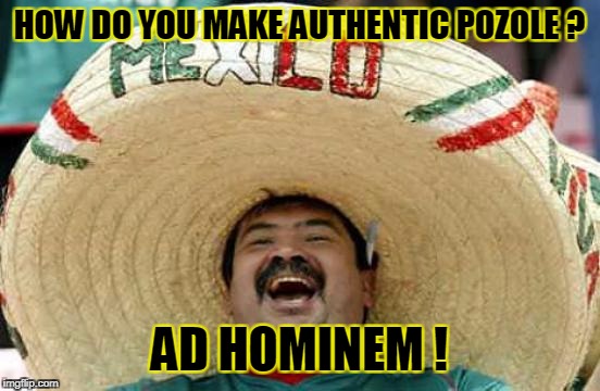HOW DO YOU MAKE AUTHENTIC POZOLE ? AD HOMINEM ! | made w/ Imgflip meme maker