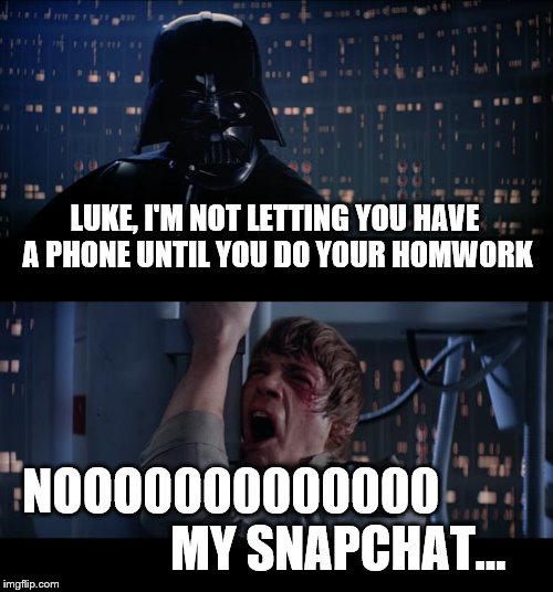 Star Wars No | LUKE, I'M NOT LETTING YOU HAVE A PHONE UNTIL YOU DO YOUR HOMWORK; NOOO0000000000                       MY SNAPCHAT... | image tagged in memes,star wars no | made w/ Imgflip meme maker