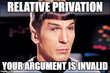 Condescending Spock | RELATIVE PRIVATION; YOUR ARGUMENT IS INVALID | image tagged in condescending spock | made w/ Imgflip meme maker