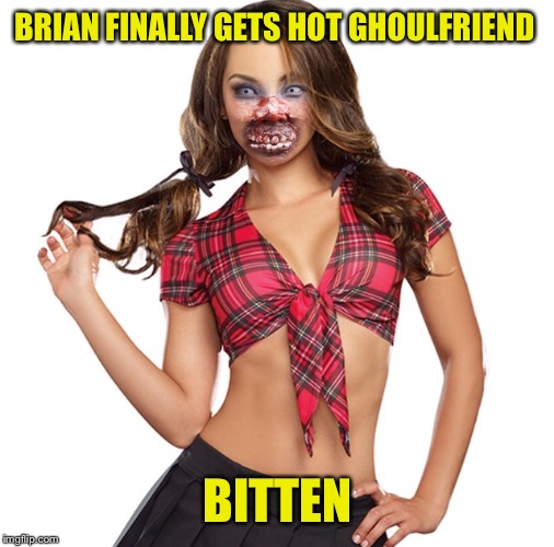 BRIAN FINALLY GETS HOT GHOULFRIEND BITTEN | made w/ Imgflip meme maker