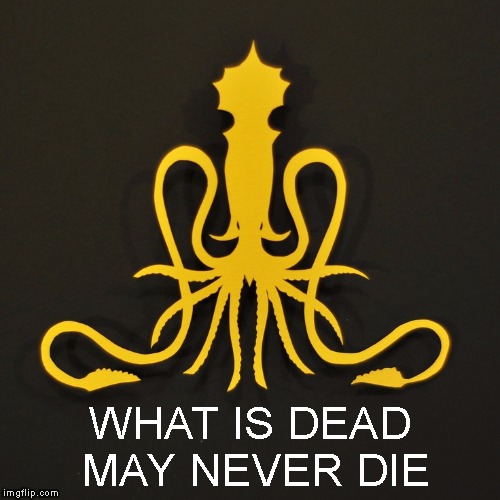 WHAT IS DEAD MAY NEVER DIE | image tagged in greyjoy banner | made w/ Imgflip meme maker