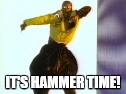 IT'S HAMMER TIME! | made w/ Imgflip meme maker