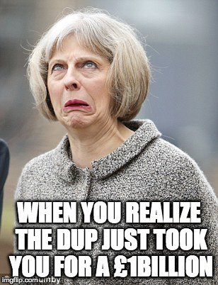 Theresa Mrs Bean May | WHEN YOU REALIZE THE DUP JUST TOOK YOU FOR A £1BILLION | image tagged in theresa may | made w/ Imgflip meme maker