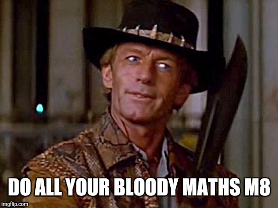 DO ALL YOUR BLOODY MATHS M8 | made w/ Imgflip meme maker
